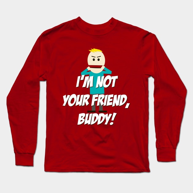 I'm not your Friend, Buddy! Long Sleeve T-Shirt by 4check